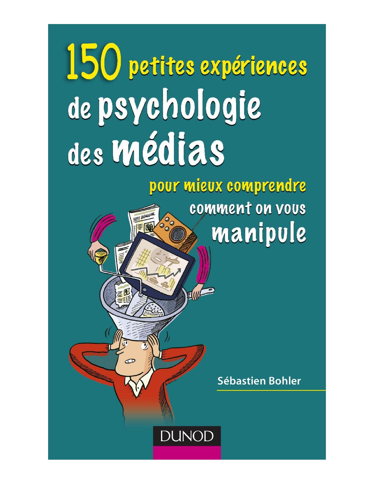 150 petites expériences de psychologie des médias pour comprendre comment on vous manipule