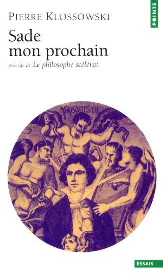 Sade mon prochain, précédé de : Le philosophe scélérat