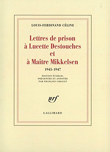 Lettres de prison à Lucette Destouches & à Maître Mikkelsen (1945-1947) (Blanche)