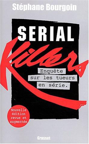 Serial killers : enquête sur les tueurs en série