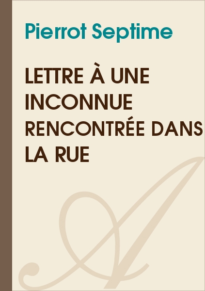 Lettre à une inconnue rencontrée dans la rue