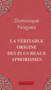 La véritable origine des plus beaux aphorismes