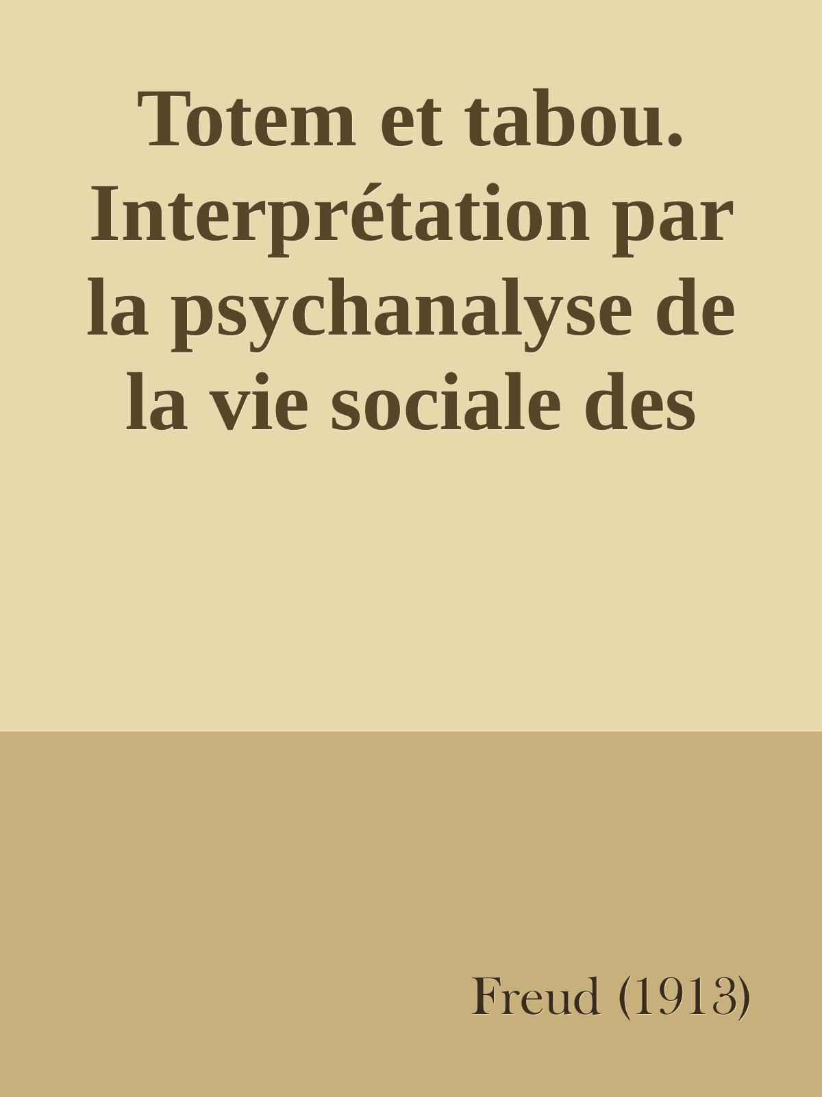 Totem et tabou. Interprétation par la psychanalyse de la vie sociale des peuples primitifs