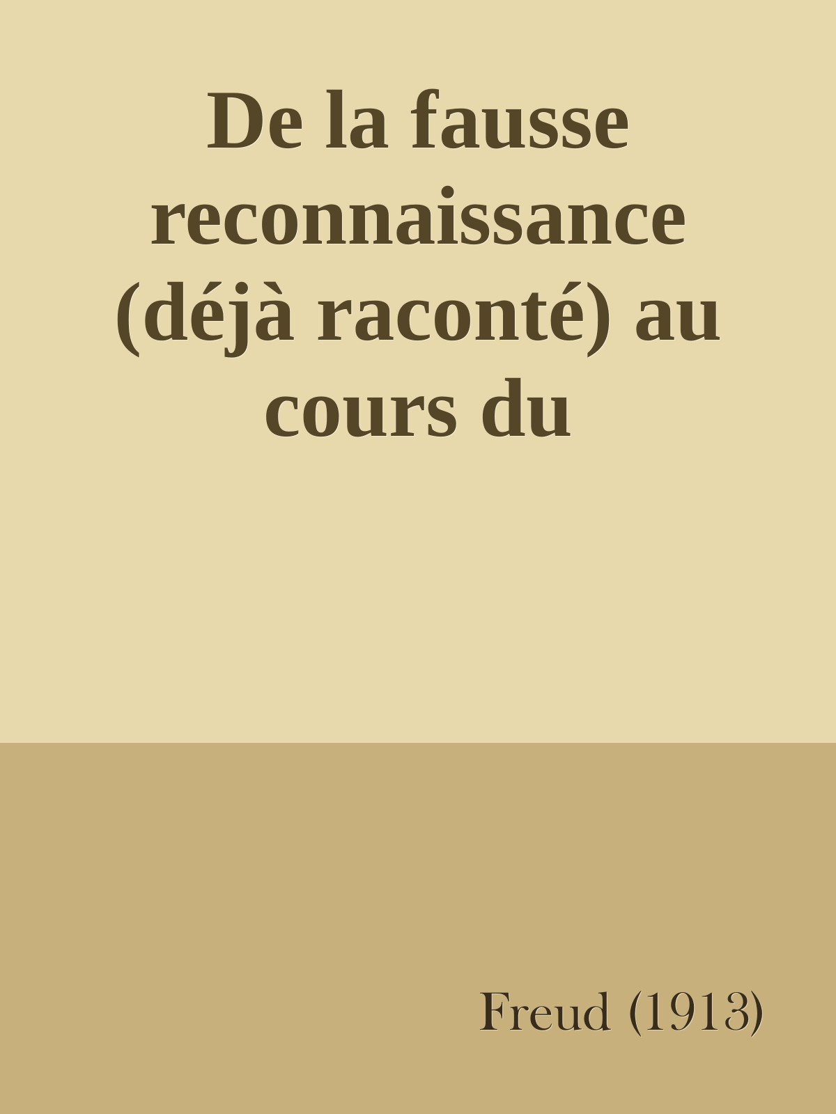 De la fausse reconnaissance (déjà raconté) au cours du traitement psychanalytique