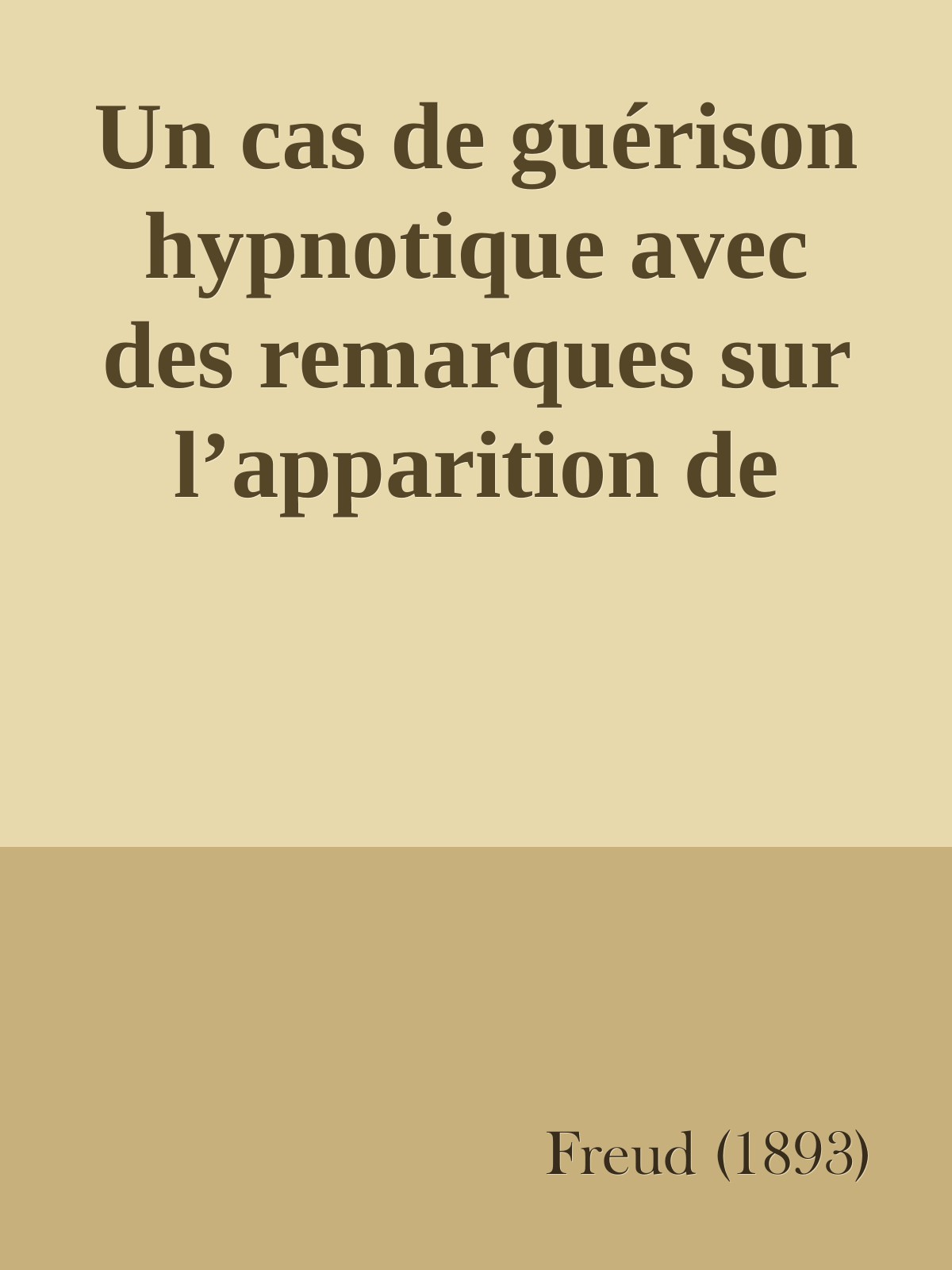 Un cas de guérison hypnotique avec des remarques sur l’apparition de symptômes hystériques par la « contre-volonté »