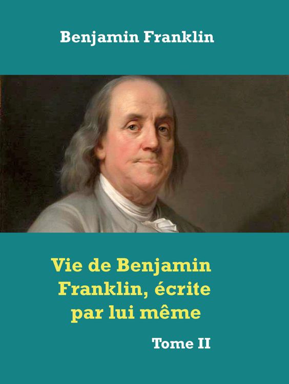 Vie de Franklin, écrite par lui-même - Tome II