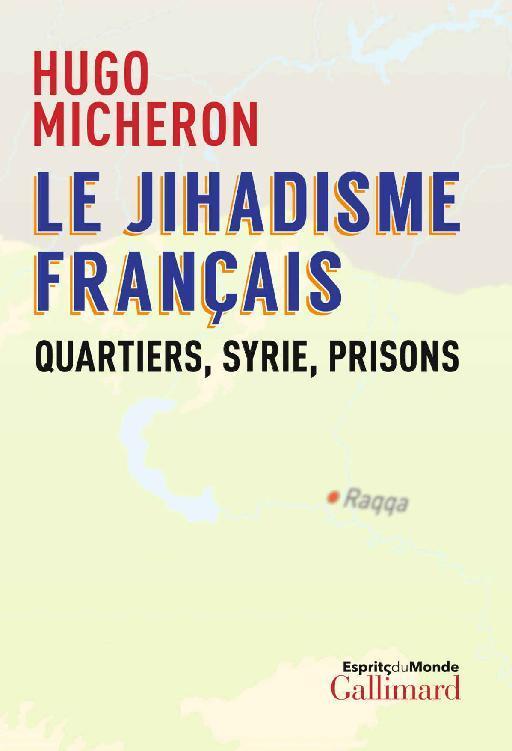 Le jihadisme français. Quartiers, Syrie, prisons