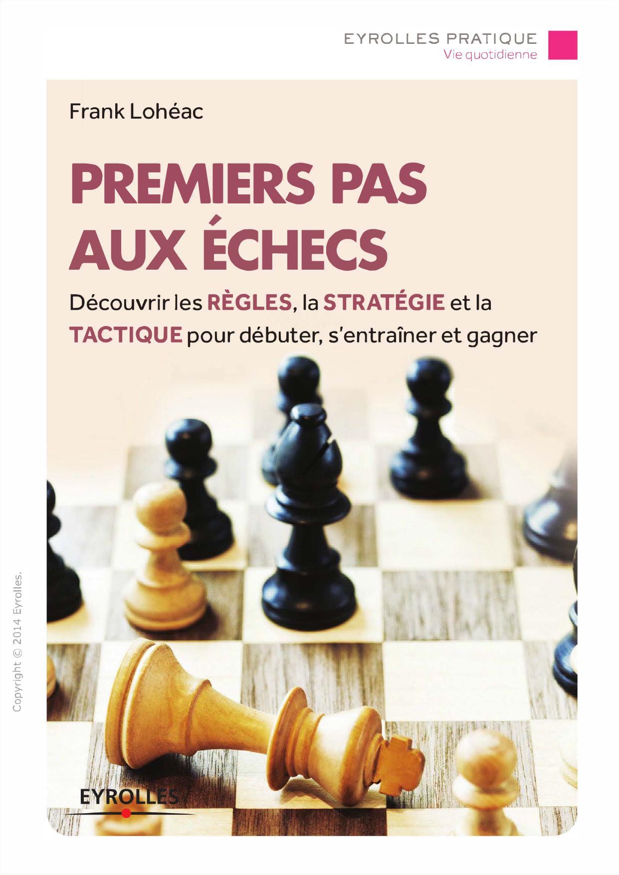 Premiers pas aux échecs: Découvrir les règles, la stratégie et la tactique pour débuter, s'entraîner et gagner