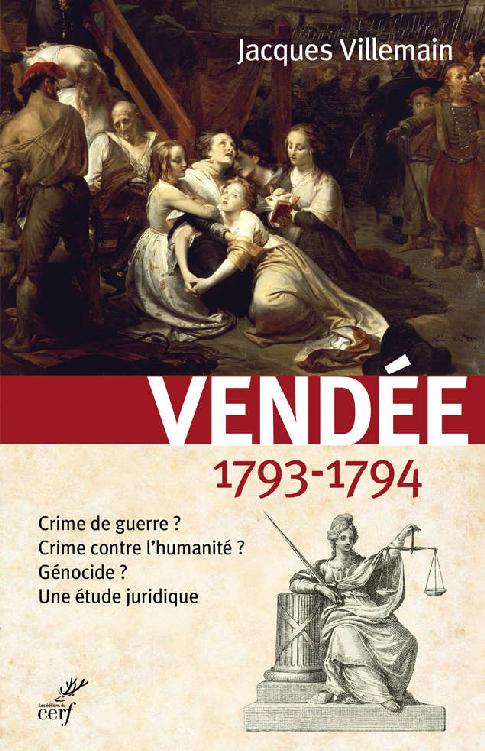 Vendée 1793-1794 : Crime de guerre ? Crime contre l'humanité ? Génocide ? Une étude juridique