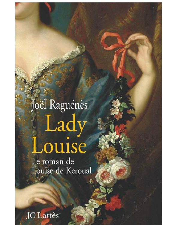 Le Roman De Louise De Keroual, Maîtresse Du Roi