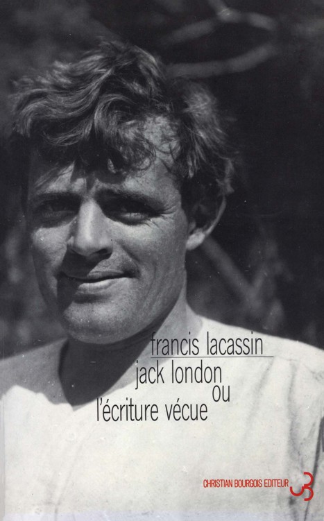 Jack London, ou L'écriture vécue