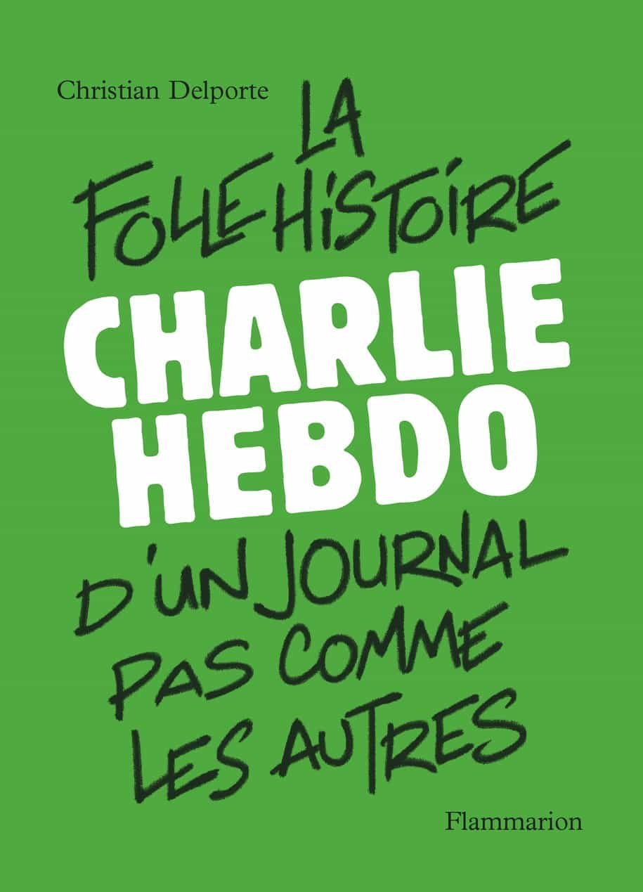 Charlie Hebdo - La folle histoire d'un journal pas comme les autres