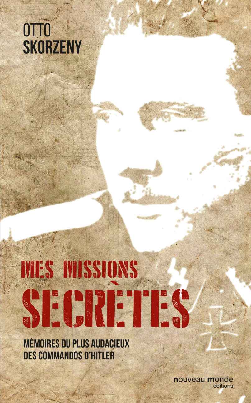 Mes missions secrètes : Mémoires du plus audacieux des commandos d'Hitler