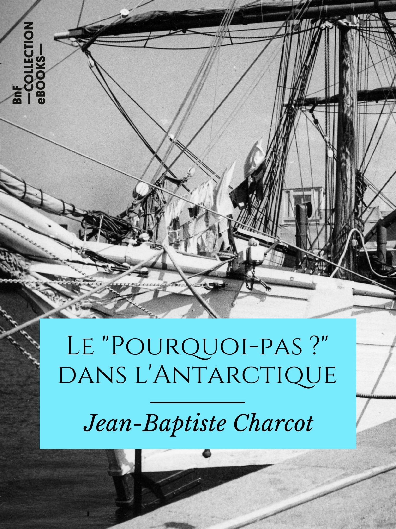 Le "Pourquoi-pas ?" dans l’Antarctique - Journal de la 2e expédition au Pôle sud, 1908-1910, suivi des rapports scientifiques des membres de l’état-major