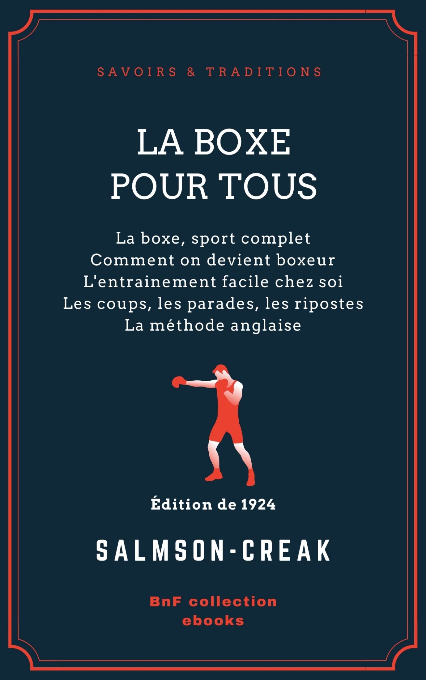 La Boxe pour tous - La boxe, sport complet – Comment on devient boxeur – L’entraînement facile chez soi – Les coups, les parades, les ripostes – La méthode anglaise