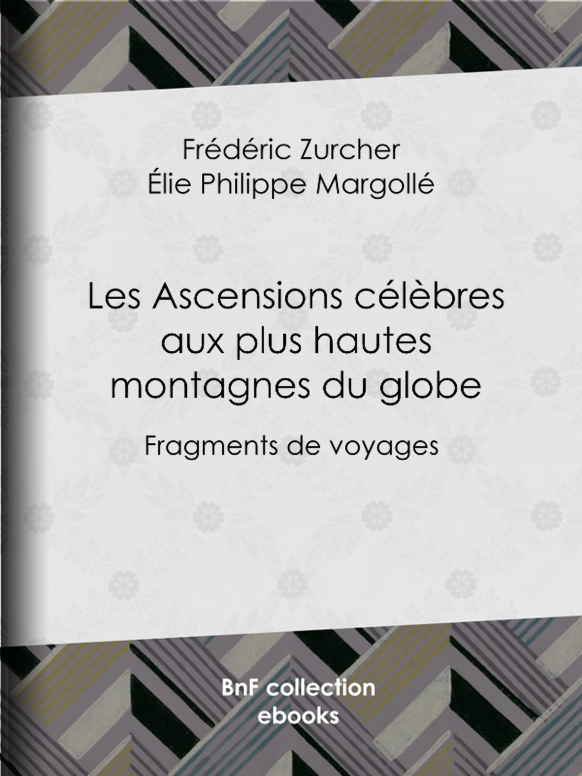 Les Ascensions célèbres aux plus hautes montagnes du globe - Fragments de voyages