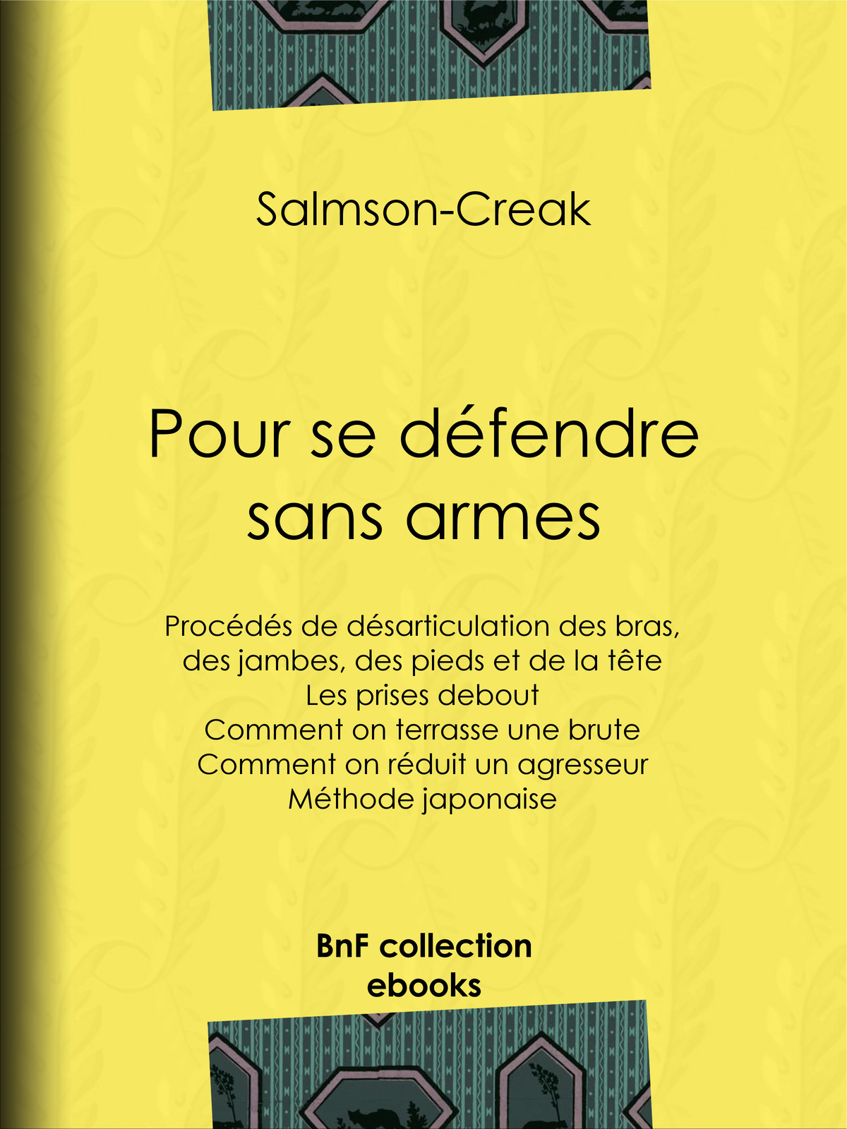 Pour se défendre sans armes - Procédés de désarticulation des bras, des jambes, des pieds et de la tête - Les prises debout - Comment on terrasse une brute - Comment on réduit un agresseur - Méthode japonaise