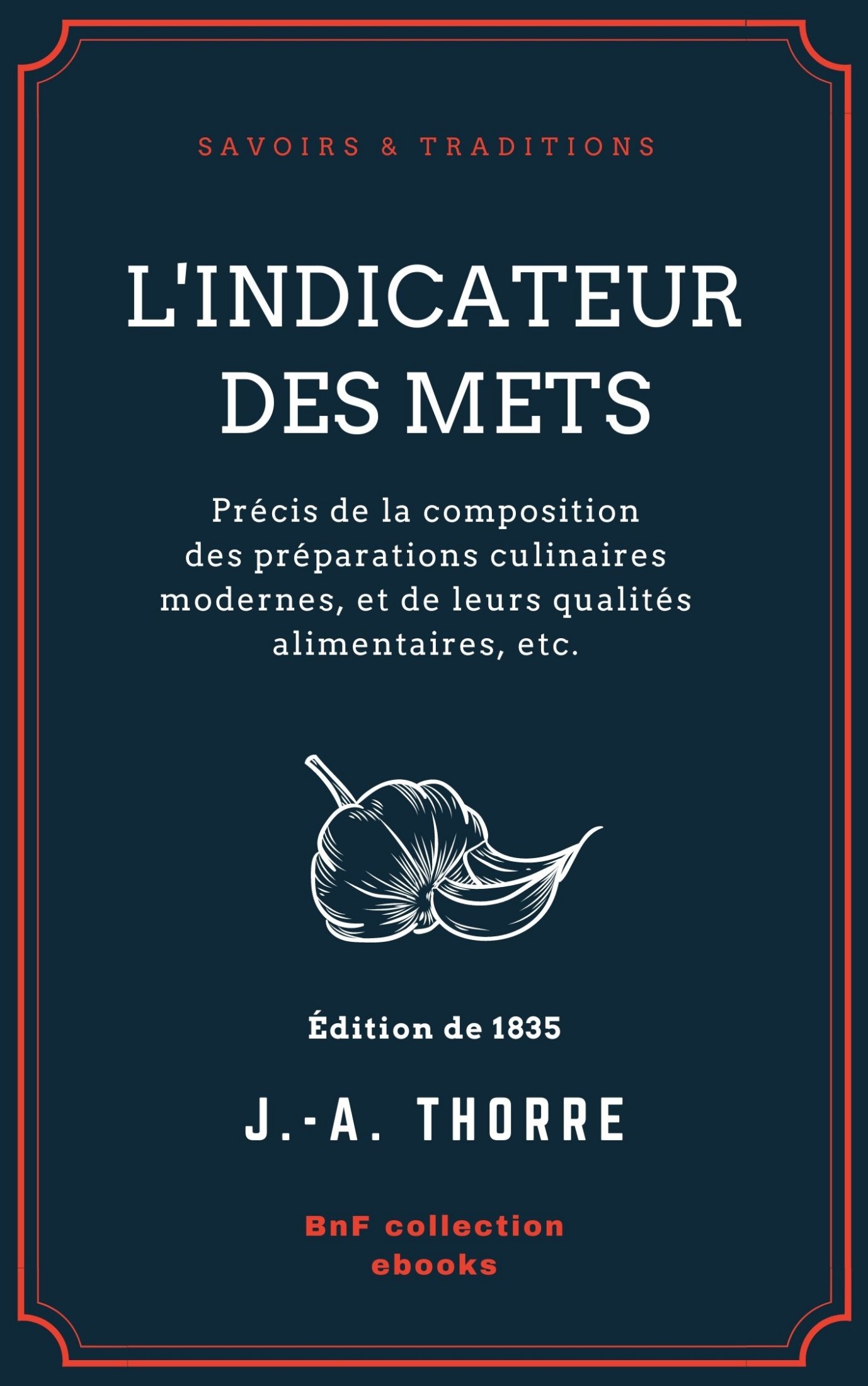 L’Indicateur des mets - Précis de la composition des préparations culinaires modernes, et de leurs qualités alimentaires, etc.