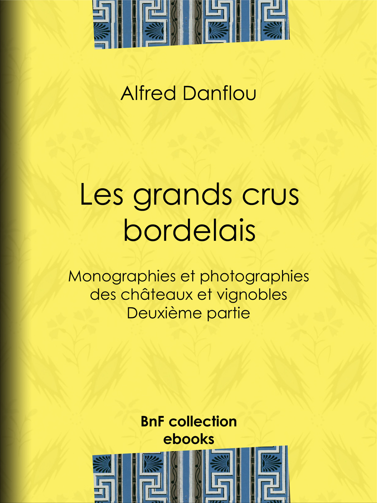 Les grands crus bordelais : monographies et photographies des châteaux et vignobles - Deuxième partie : quatrième et cinquième grands crus du Médoc