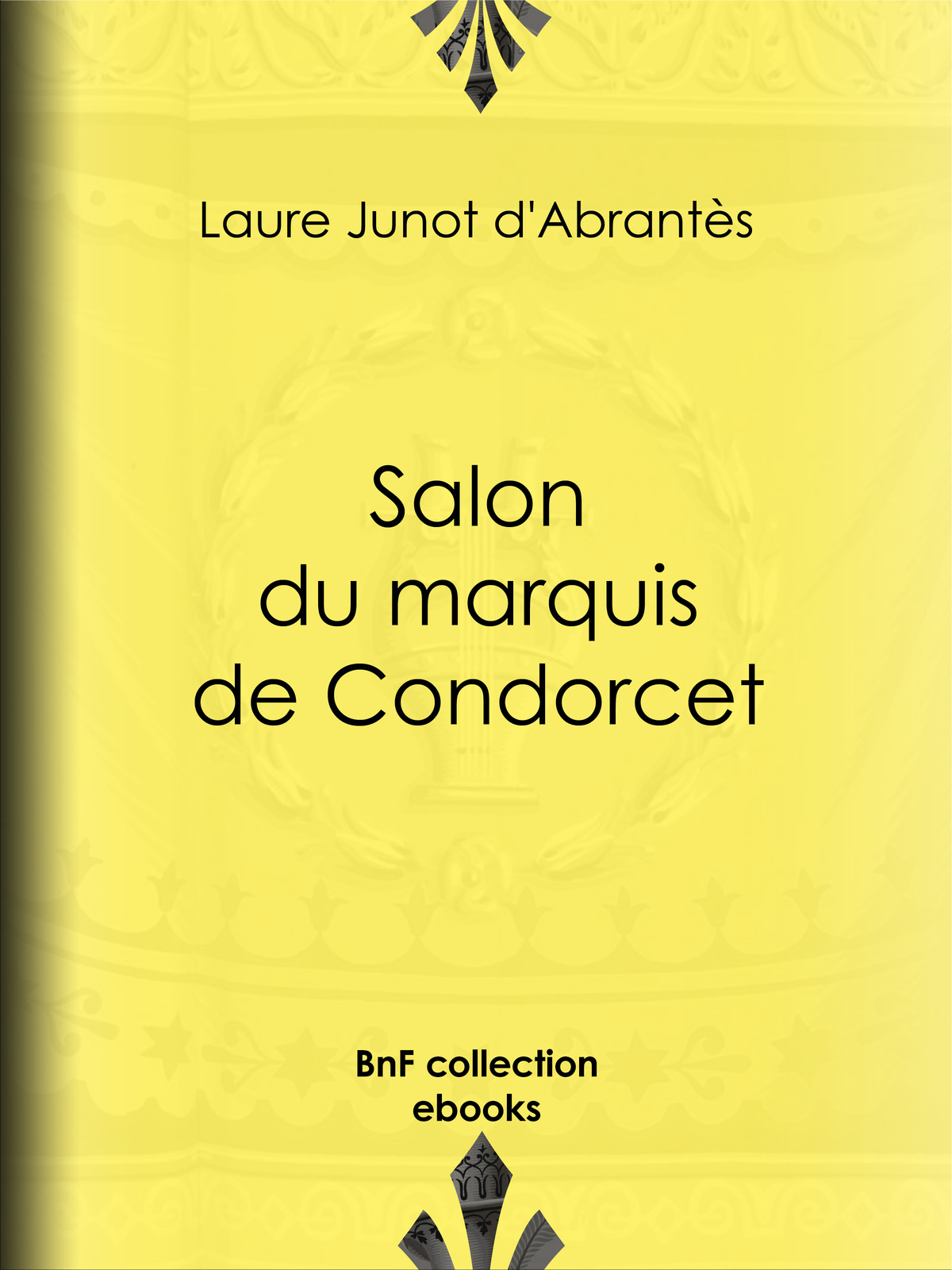 Salon du marquis de Condorcet - Histoire des salons de Paris : Tableaux et Portraits du grand monde sous Louis XVI, le Directoire, le Consulat et l’Empire, la Restauration et le Règne de Louis-Philippe Ier