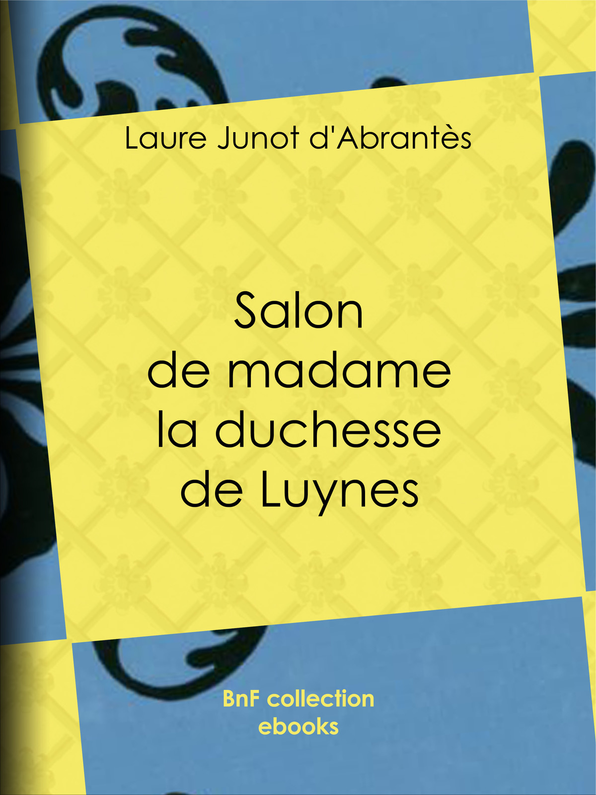 Salon de madame la duchesse de Luynes - Histoire des salons de Paris : Tableaux et Portraits du grand monde sous Louis XVI, le Directoire, le Consulat et l'Empire, la Restauration et le Règne de Louis-Philippe Ier