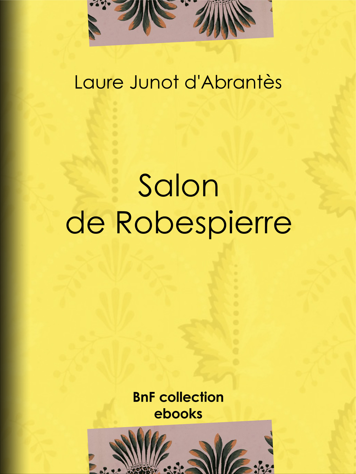 Salon de Robespierre - Histoire des salons de Paris : Tableaux et Portraits du grand monde sous Louis XVI, le Directoire, le Consulat et l’Empire, la Restauration et le Règne de Louis-Philippe Ier
