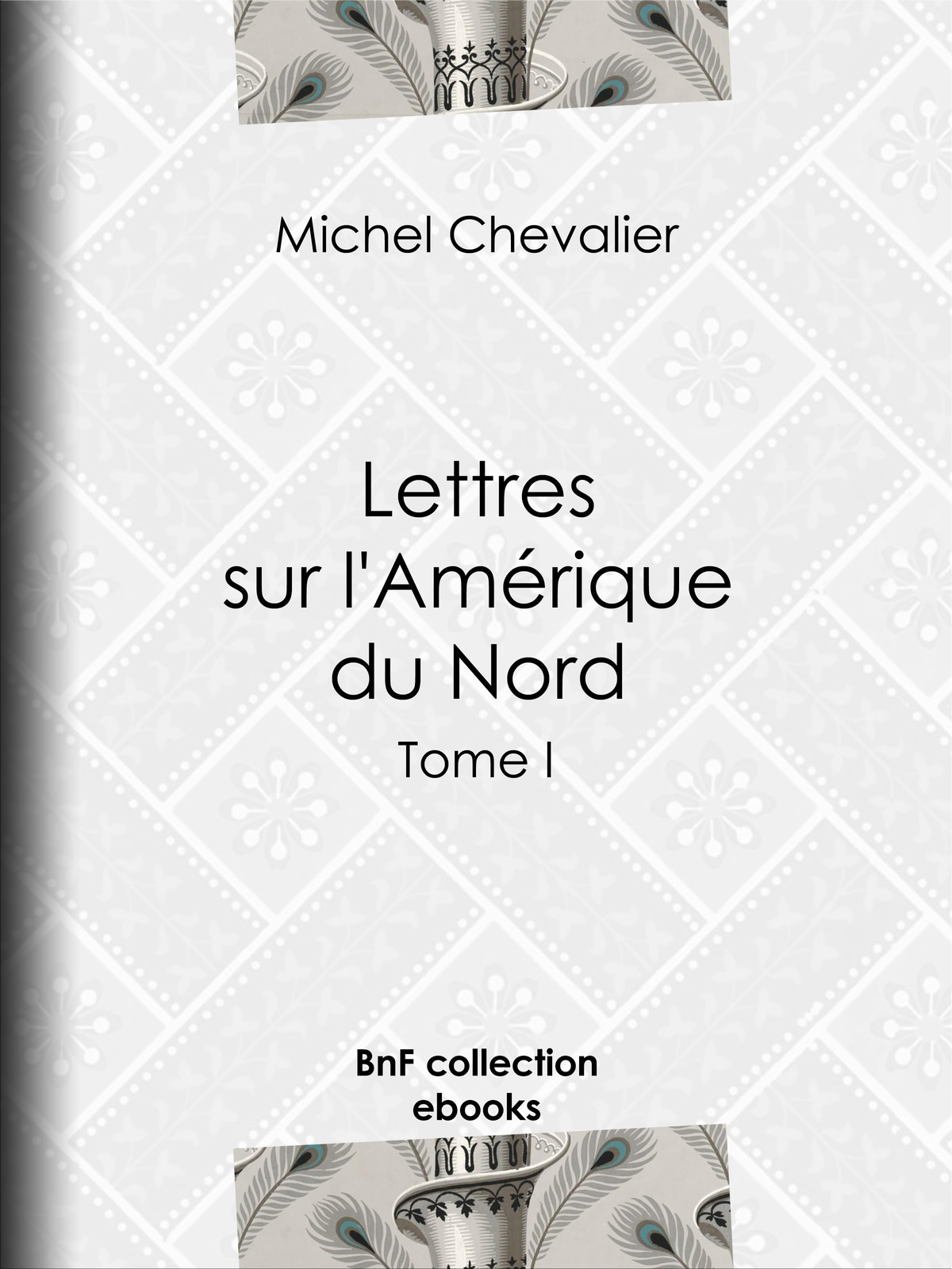 Lettres sur l'Amérique du Nord - Tome I
