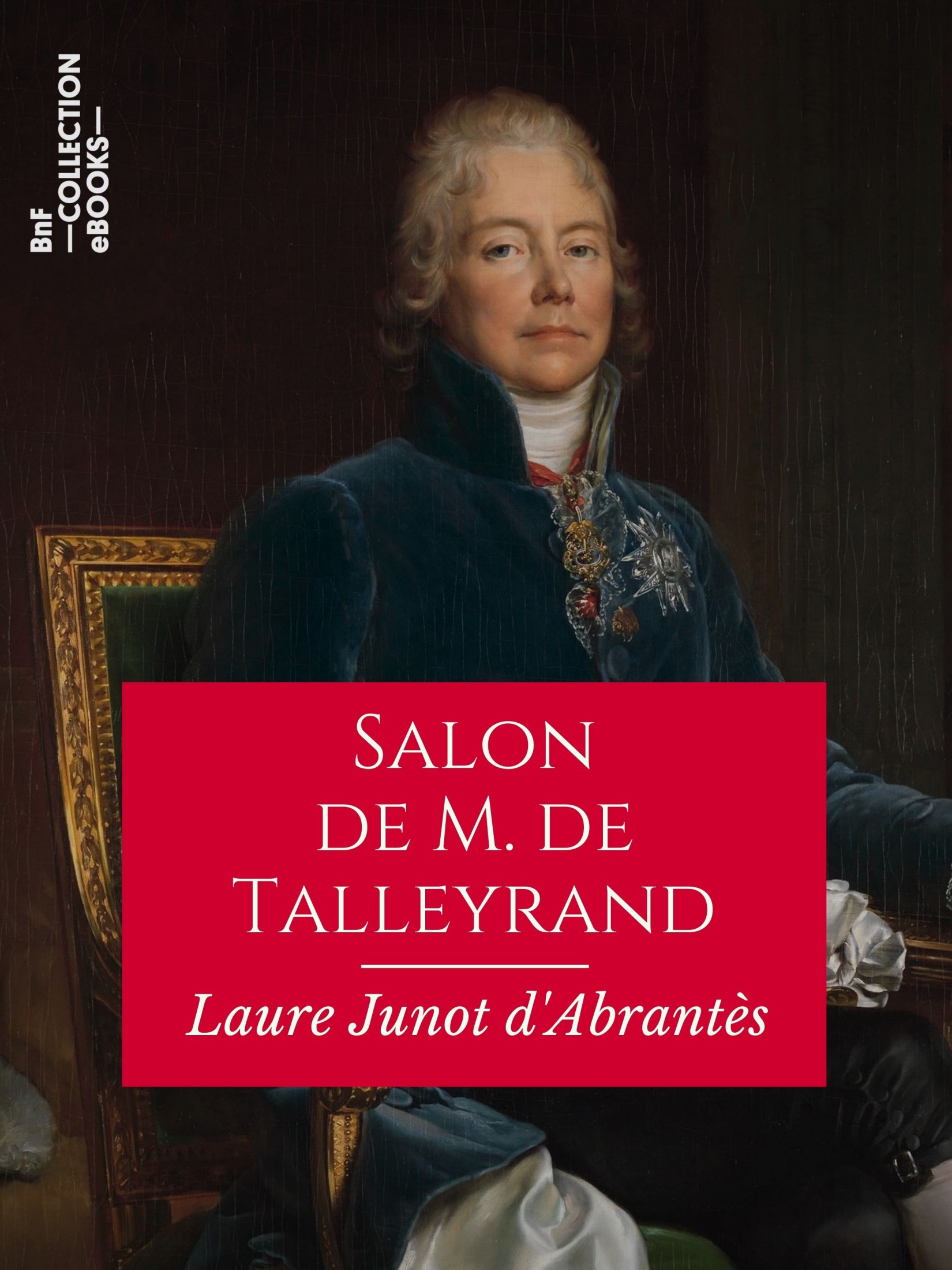 Salon de M. de Talleyrand - Histoire des salons de Paris : Tableaux et Portraits du grand monde sous Louis XVI, le Directoire, le Consulat et l'Empire, la Restauration et le Règne de Louis-Philippe Ier