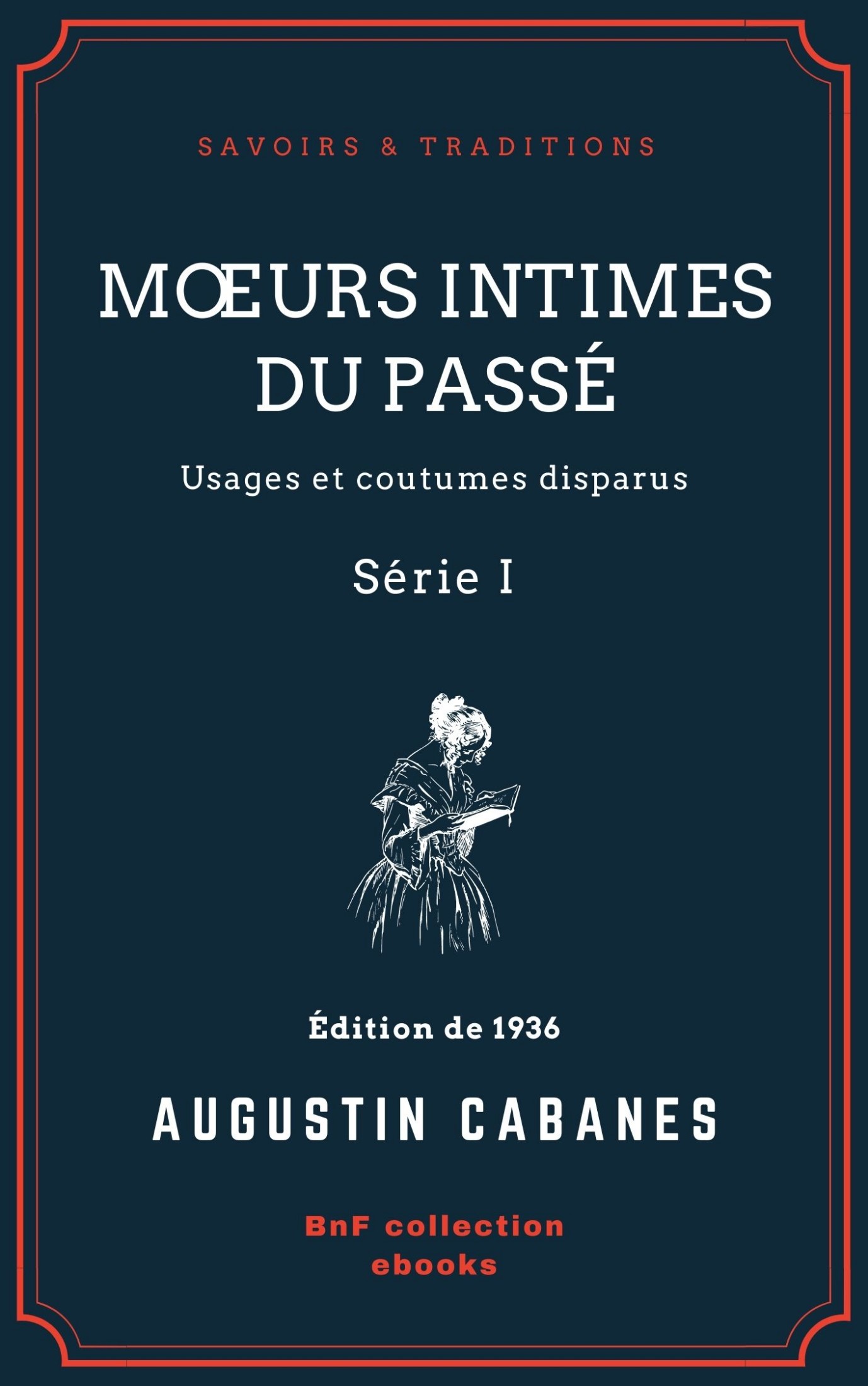Mœurs intimes du passé - Usages et coutumes disparus - Série I