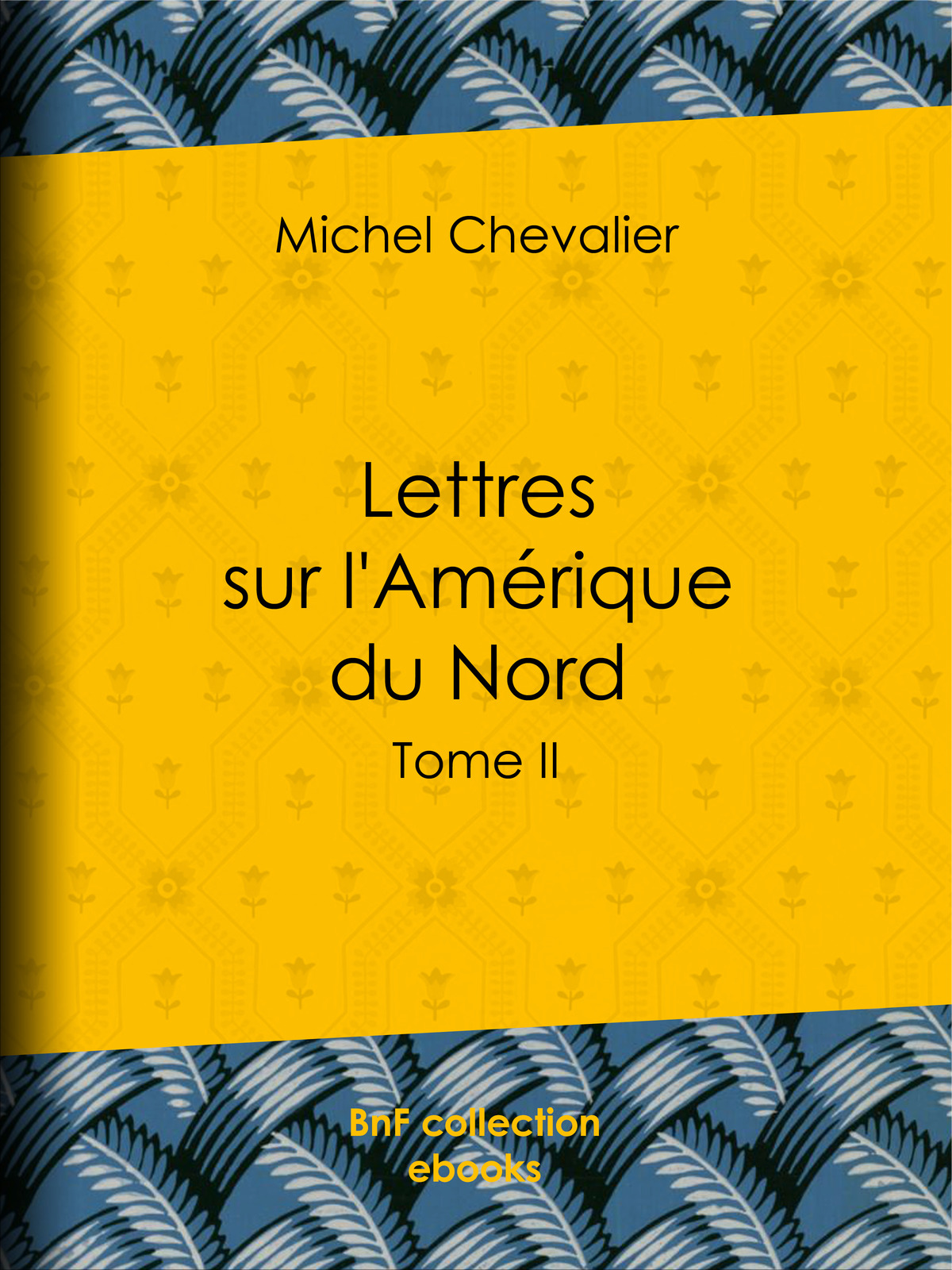 Lettres sur l'Amérique du Nord - Tome II