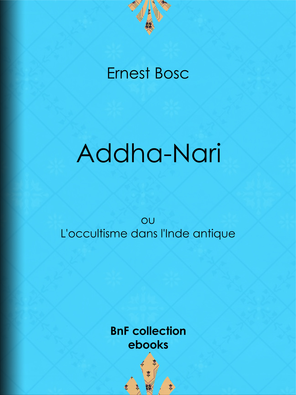 Addha-Nari - ou L’occultisme dans l’Inde antique