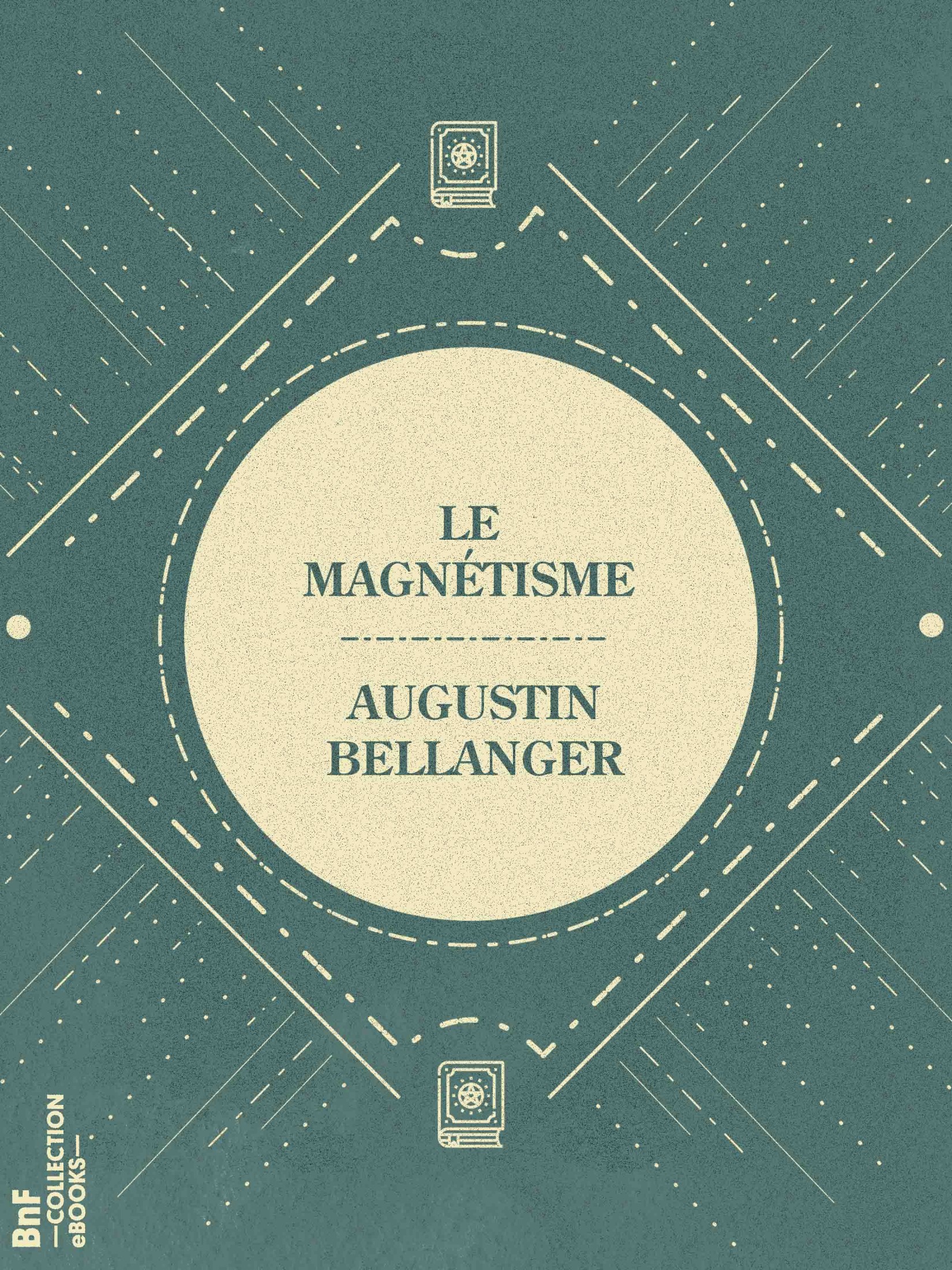 Le Magnétisme - Vérités et chimères de cette science occulte