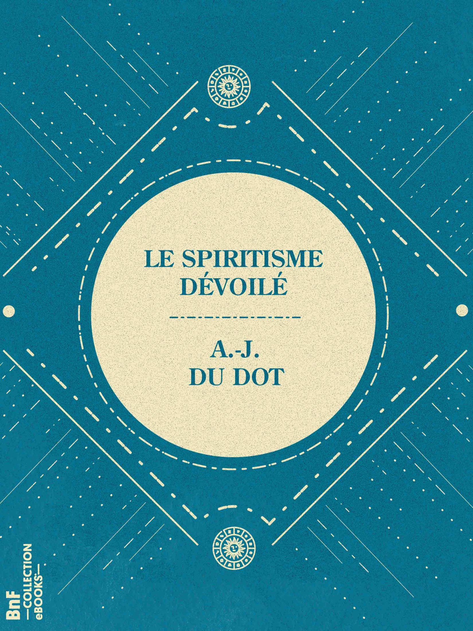 Le Spiritisme dévoilé - Les Faits spirites constatés et commentés