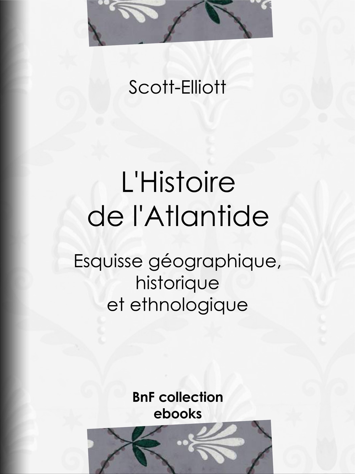 L'Histoire de l'Atlantide - Esquisse géographique, historique et ethnologique