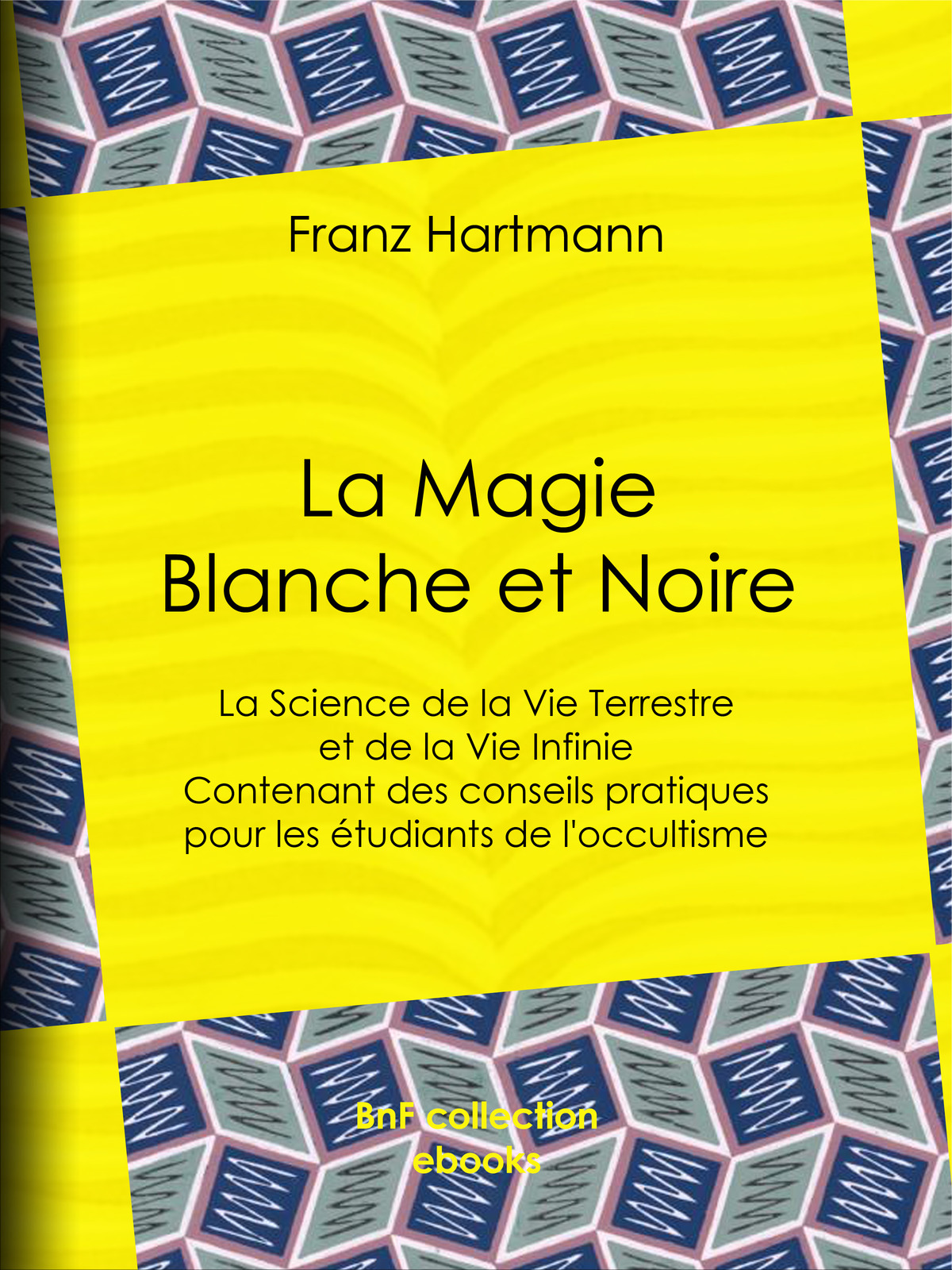 La Magie Blanche et Noire - La Science de la Vie Terrestre et de la Vie Infinie - Contenant des conseils pratiques pour les étudiants de l’occultisme