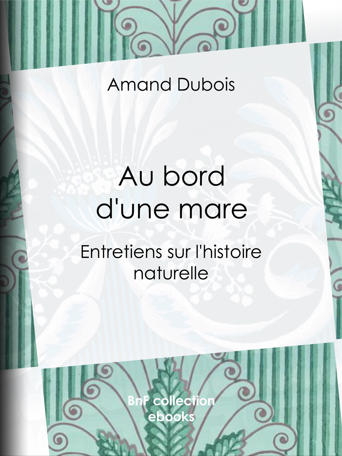 Au bord d'une mare - Entretiens sur l'histoire naturelle