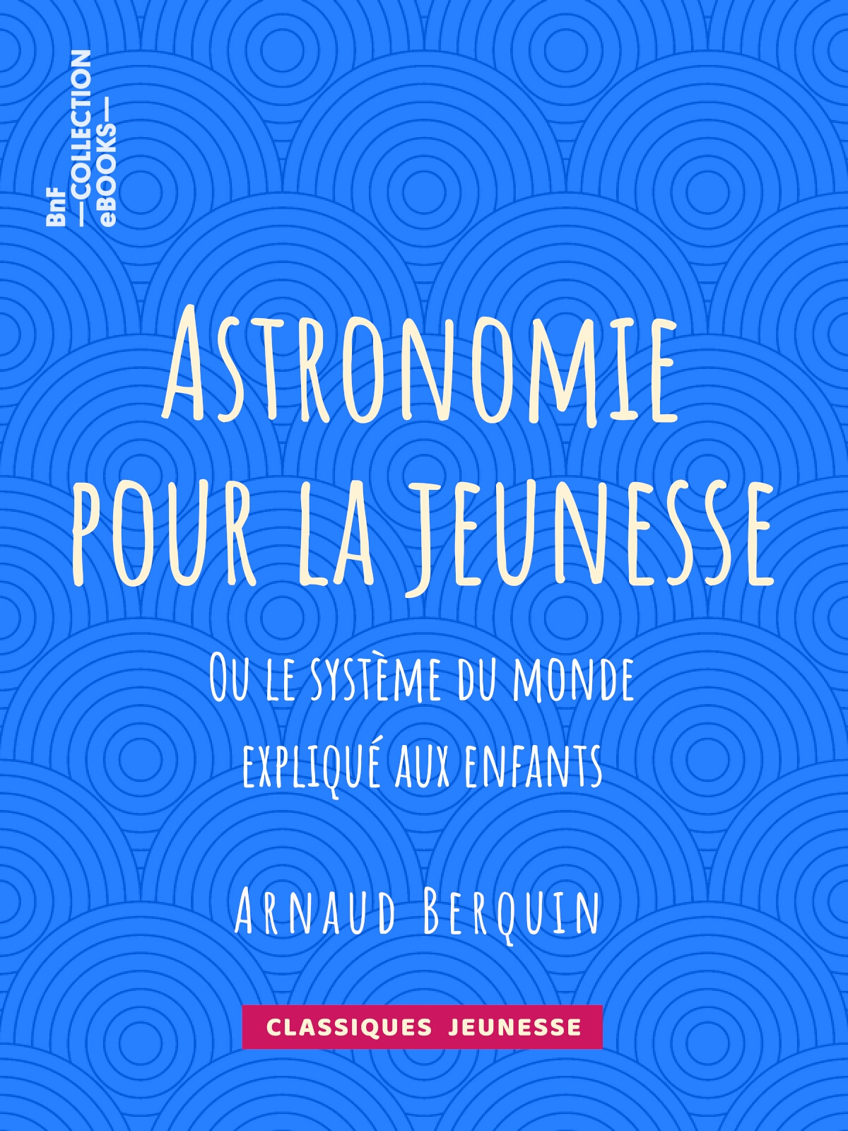 Astronomie pour la jeunesse - ou Le système du monde expliqué aux enfants