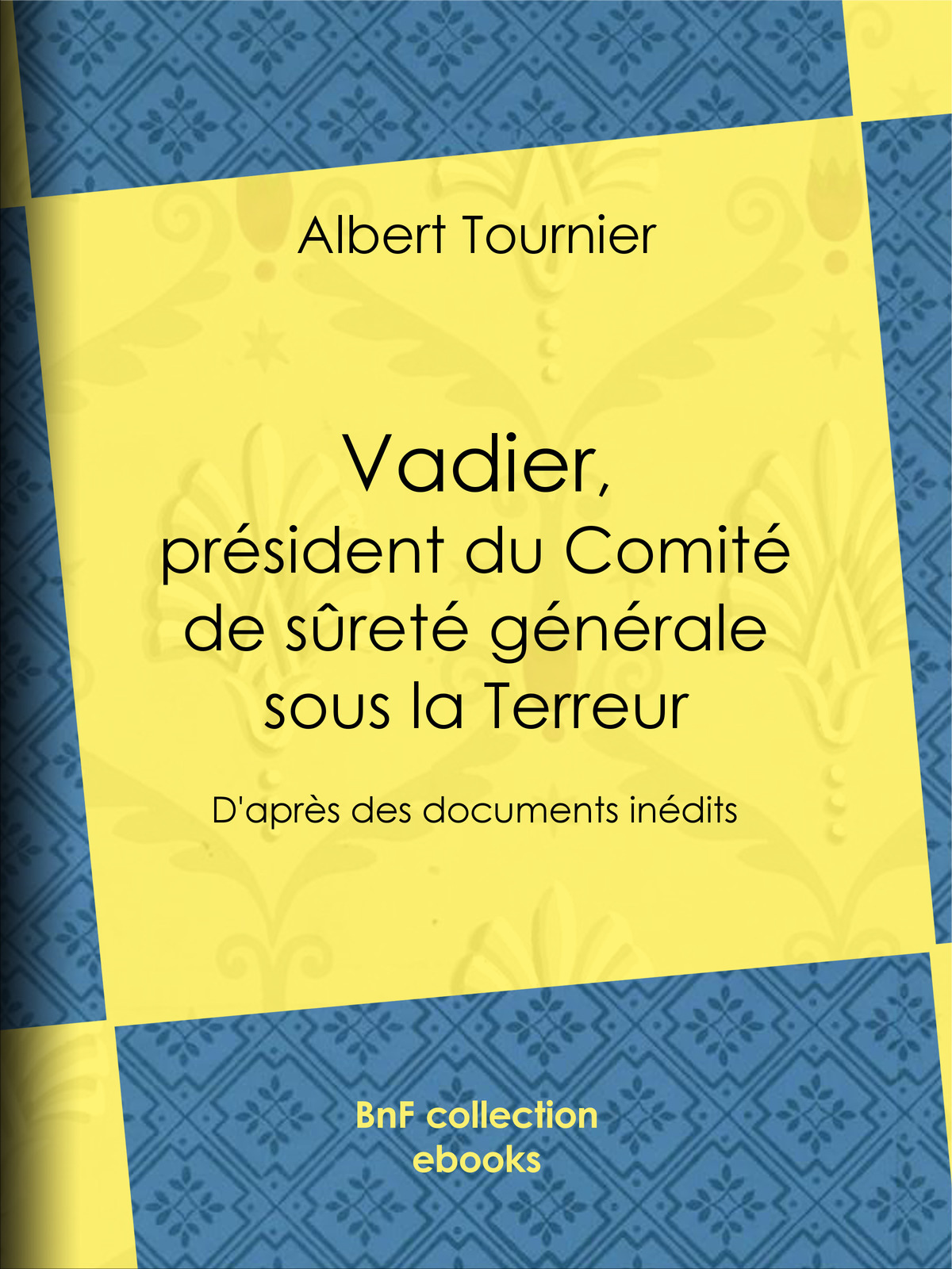 Vadier, président du Comité de sûreté générale sous la Terreur - (D’APRÈS DES DOCUMENTS INÉDITS)