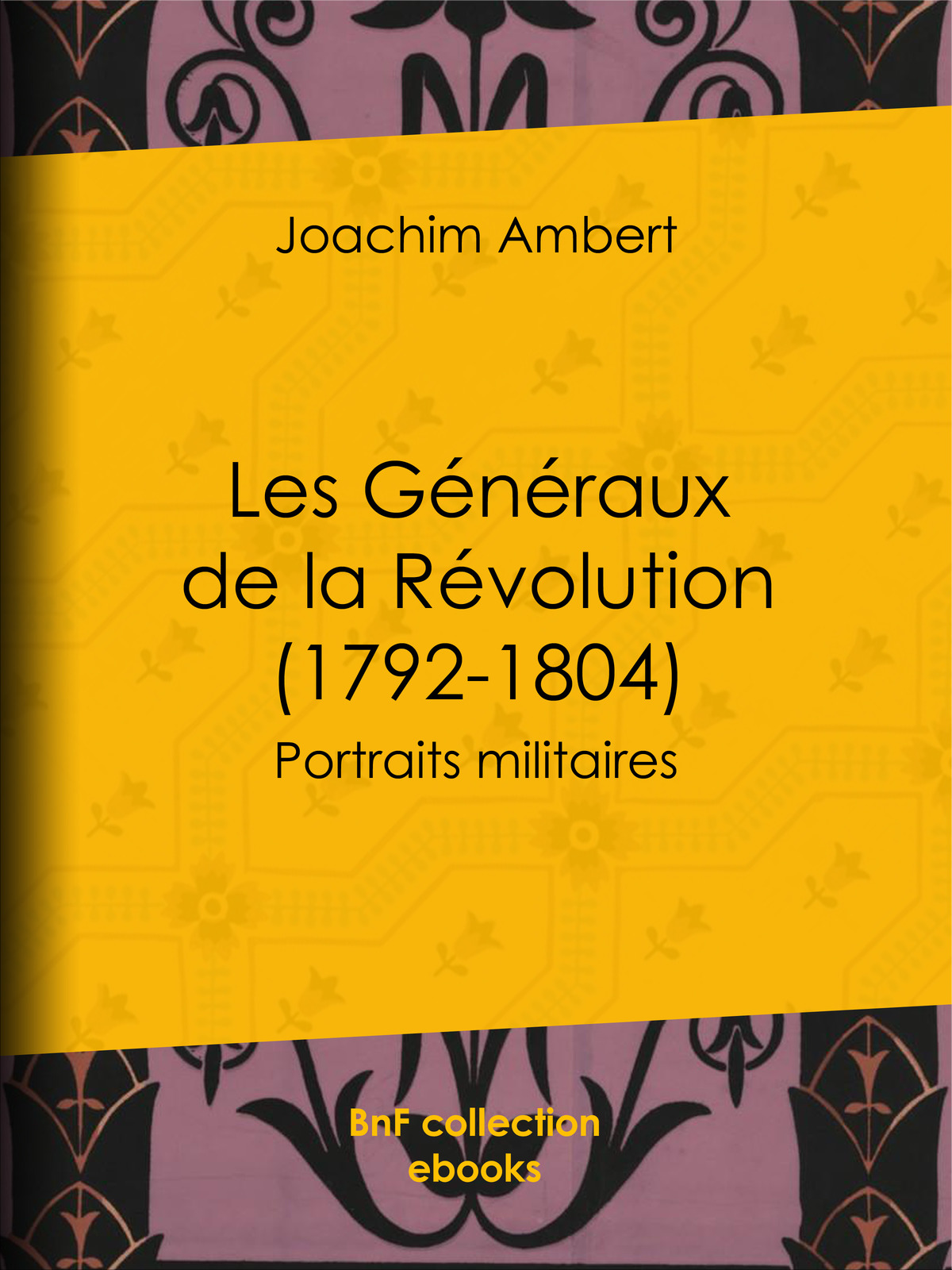 Les Généraux de la Révolution (1792-1804) - Portraits militaires