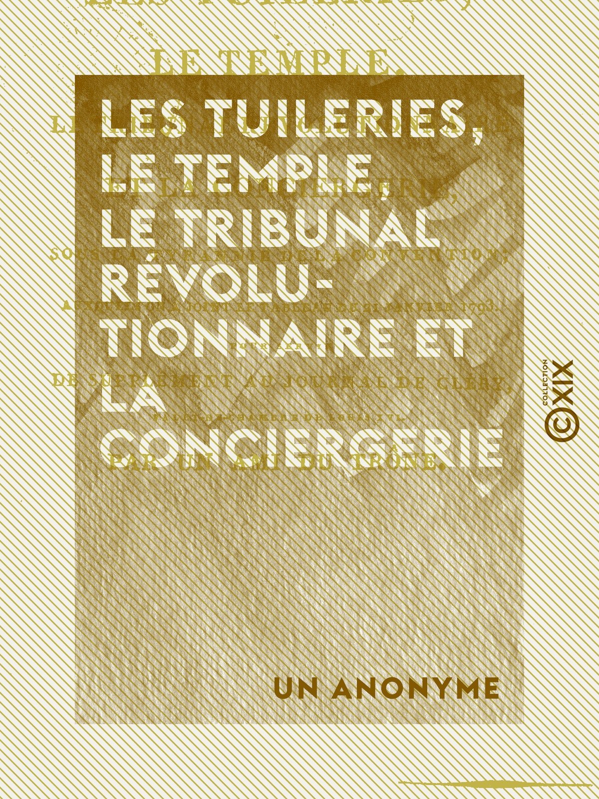Les Tuileries, le Temple, le Tribunal révolutionnaire et la Conciergerie