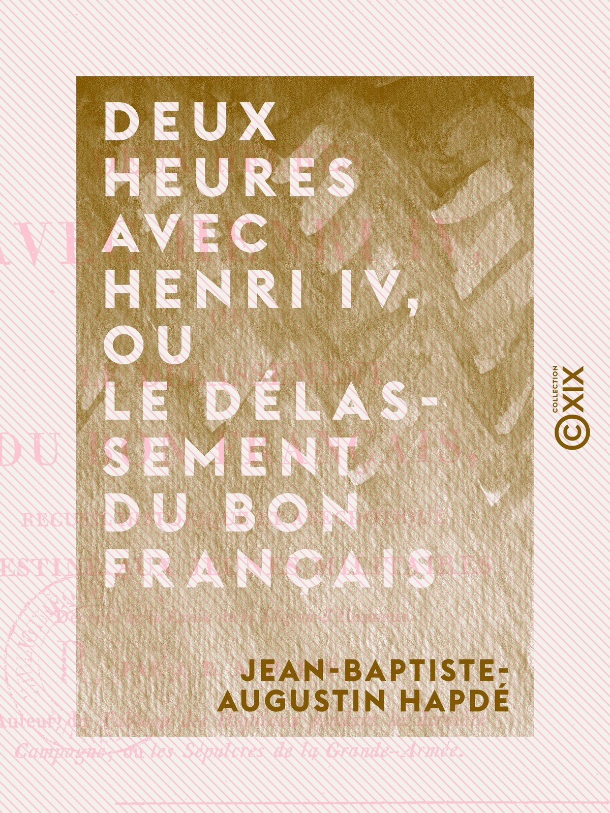 Deux heures avec Henri IV, ou le Délassement du bon Français
