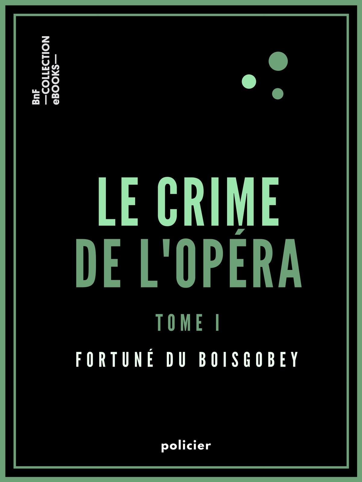 Le Crime de l’Opéra - Tome premier