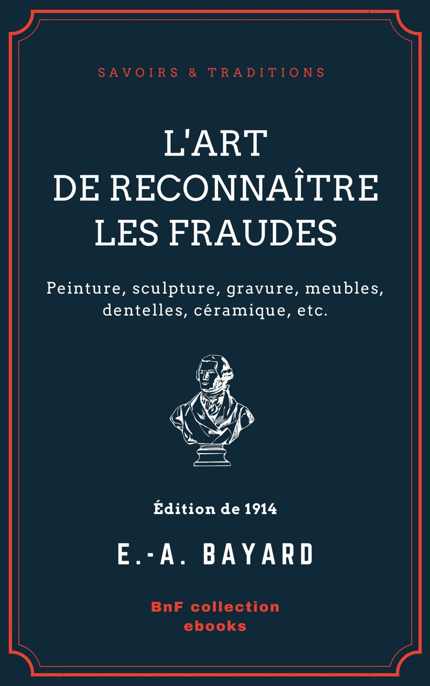 L'Art de reconnaître les fraudes - Peinture, sculpture, gravure, meubles, dentelles, céramique, etc.