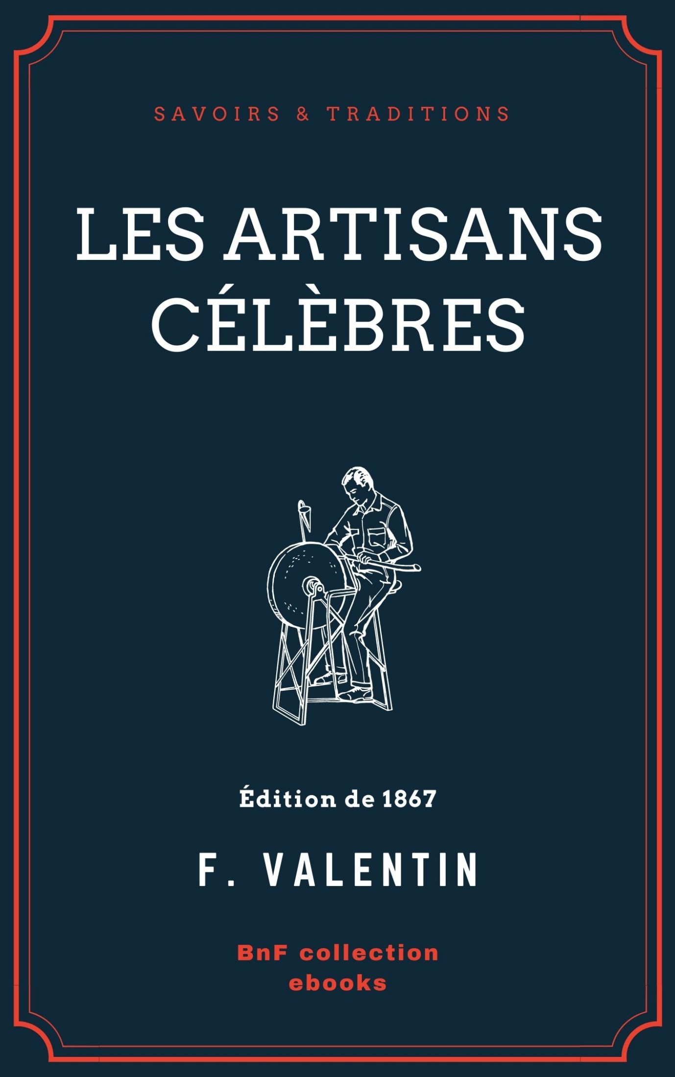 Les Artisans célèbres - Auteur des Peintres célèbres, de l’Histoire de Venise etc. DIX-HUITIÈME ÉDITION REVUE ET AUGMENTÉE