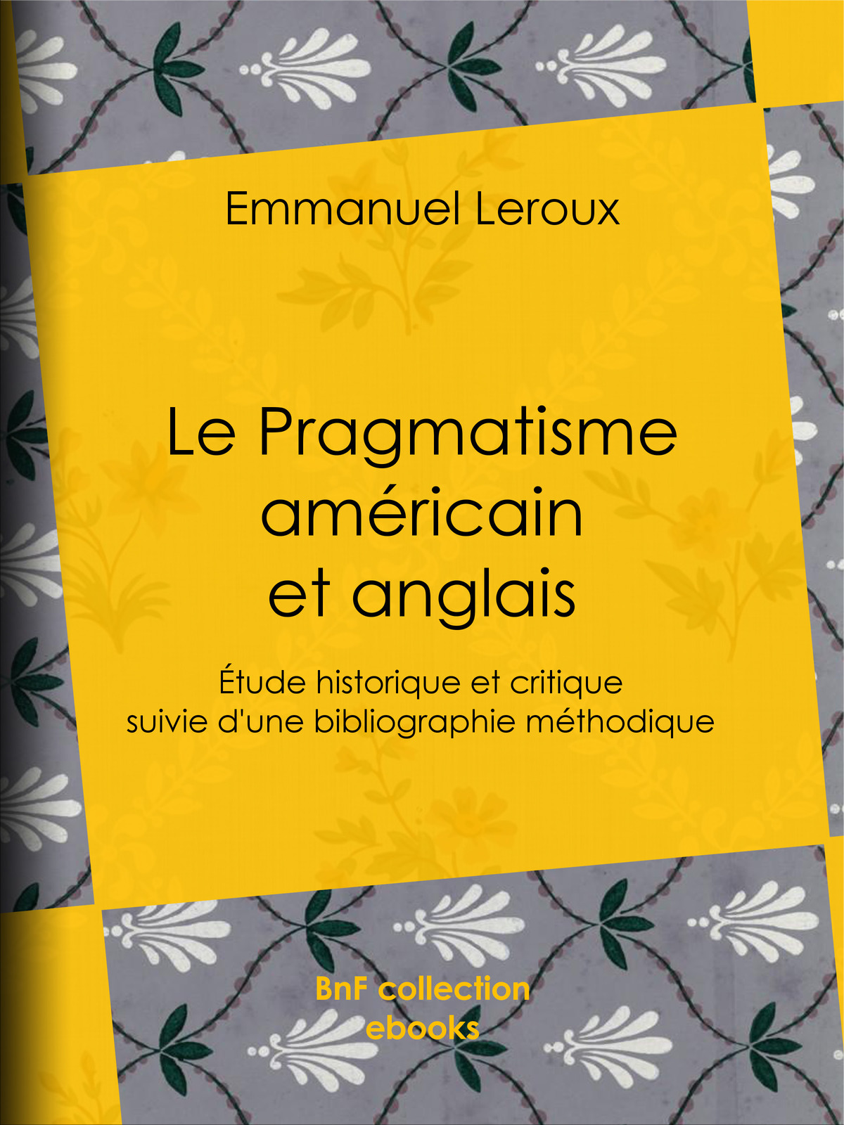 Le Pragmatisme américain et anglais - Étude historique et critique suivie d’une bibliographie méthodique