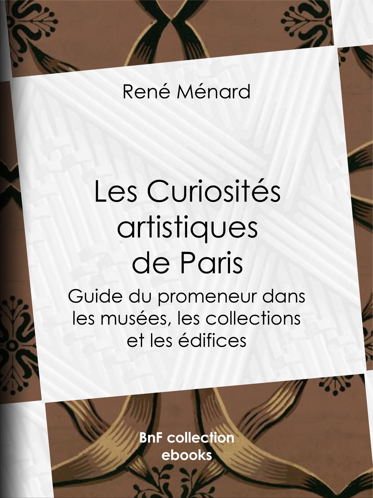 Les Curiosités artistiques de Paris - Guide du promeneur dans les musées, les collections et les édifices