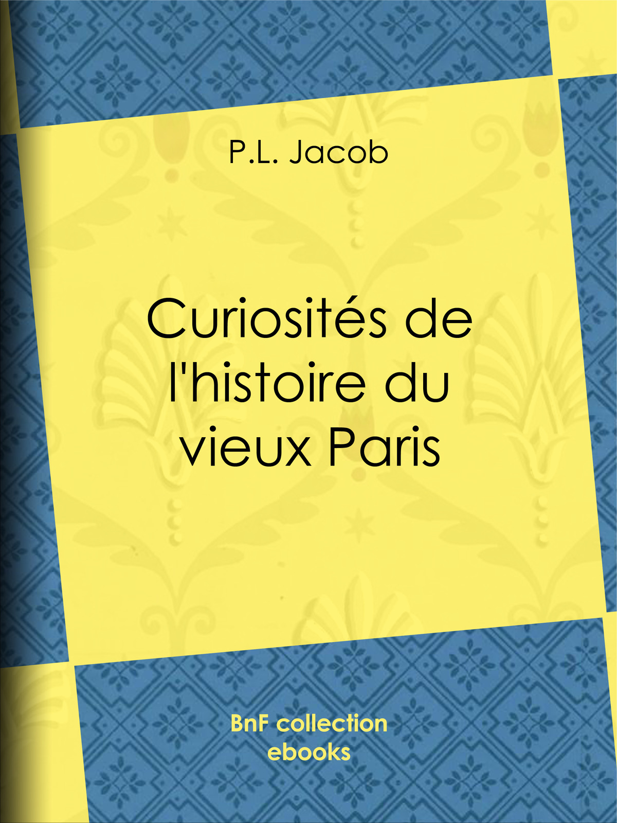 Curiosités de l’histoire du vieux Paris