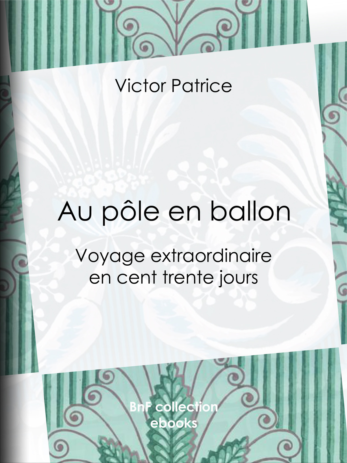 Au pôle en ballon - Voyage extraordinaire en cent trente jours