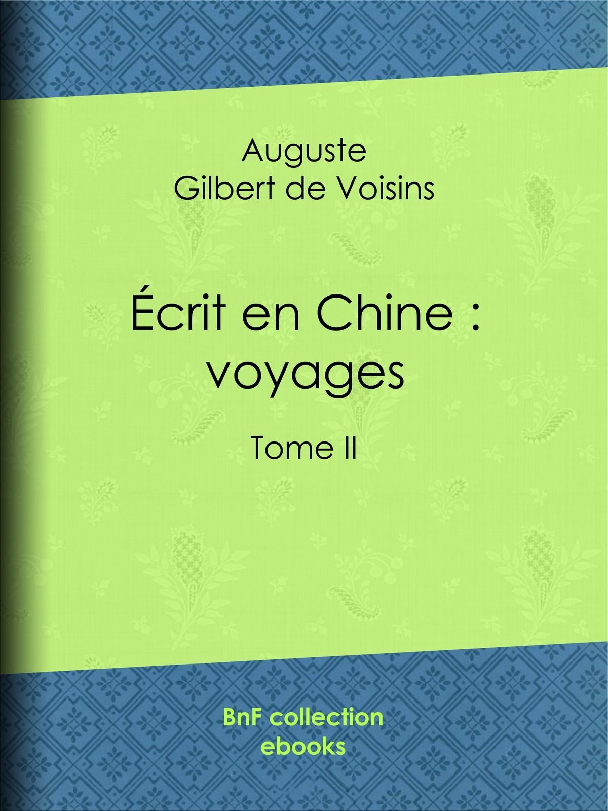 Écrit en Chine : voyages - Tome II