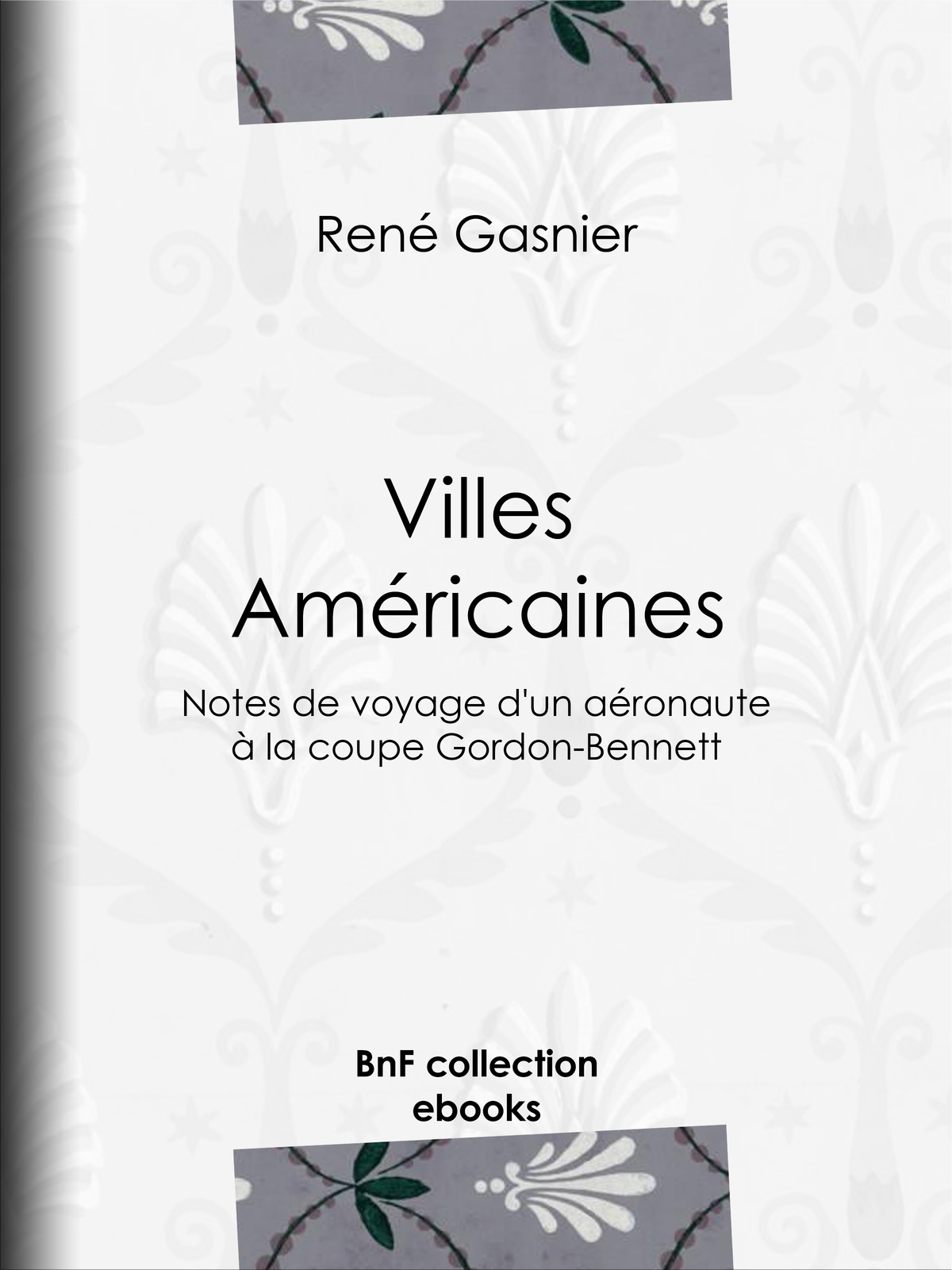 Villes Américaines - Notes de voyage d’un aéronaute à la coupe Gordon-Bennett